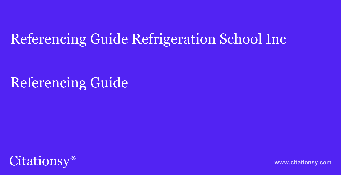 Referencing Guide: Refrigeration School Inc